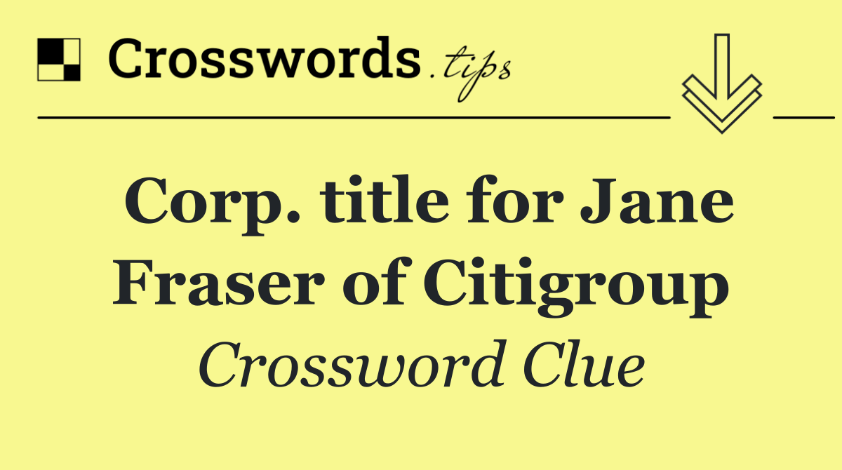 Corp. title for Jane Fraser of Citigroup