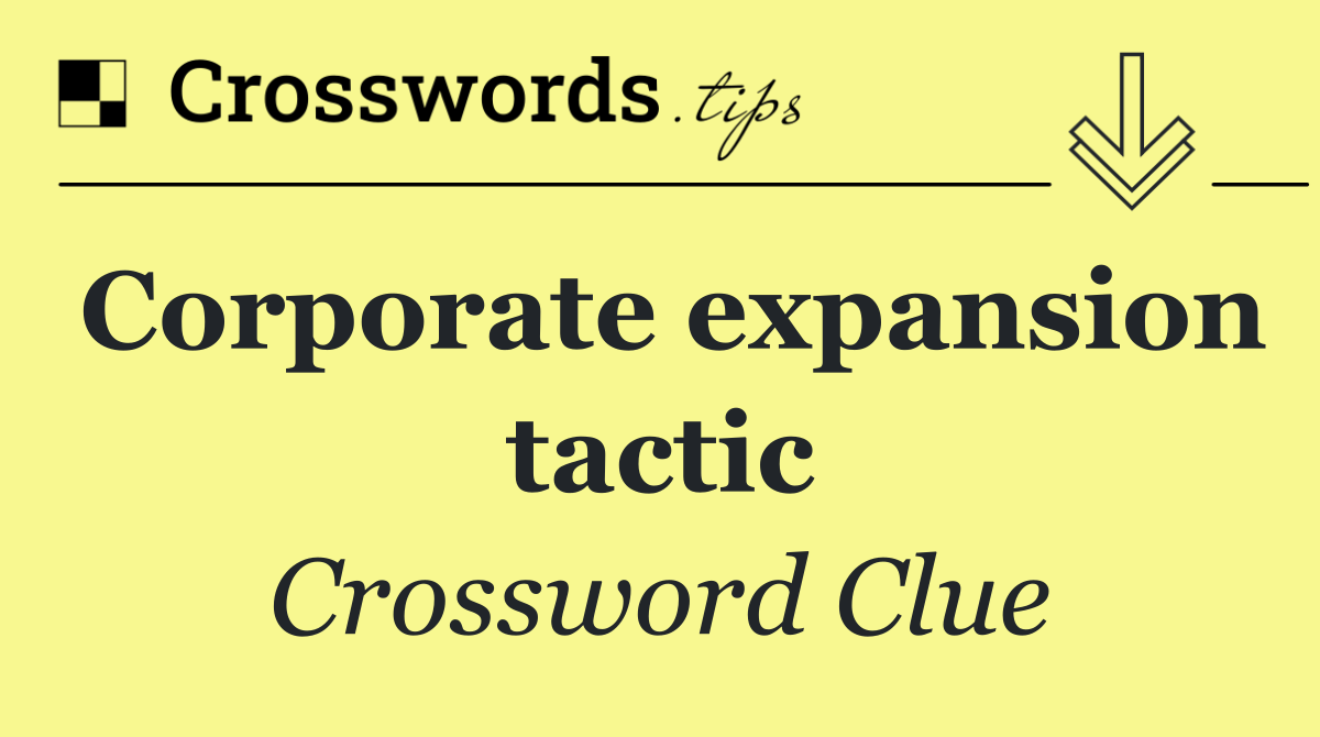 Corporate expansion tactic