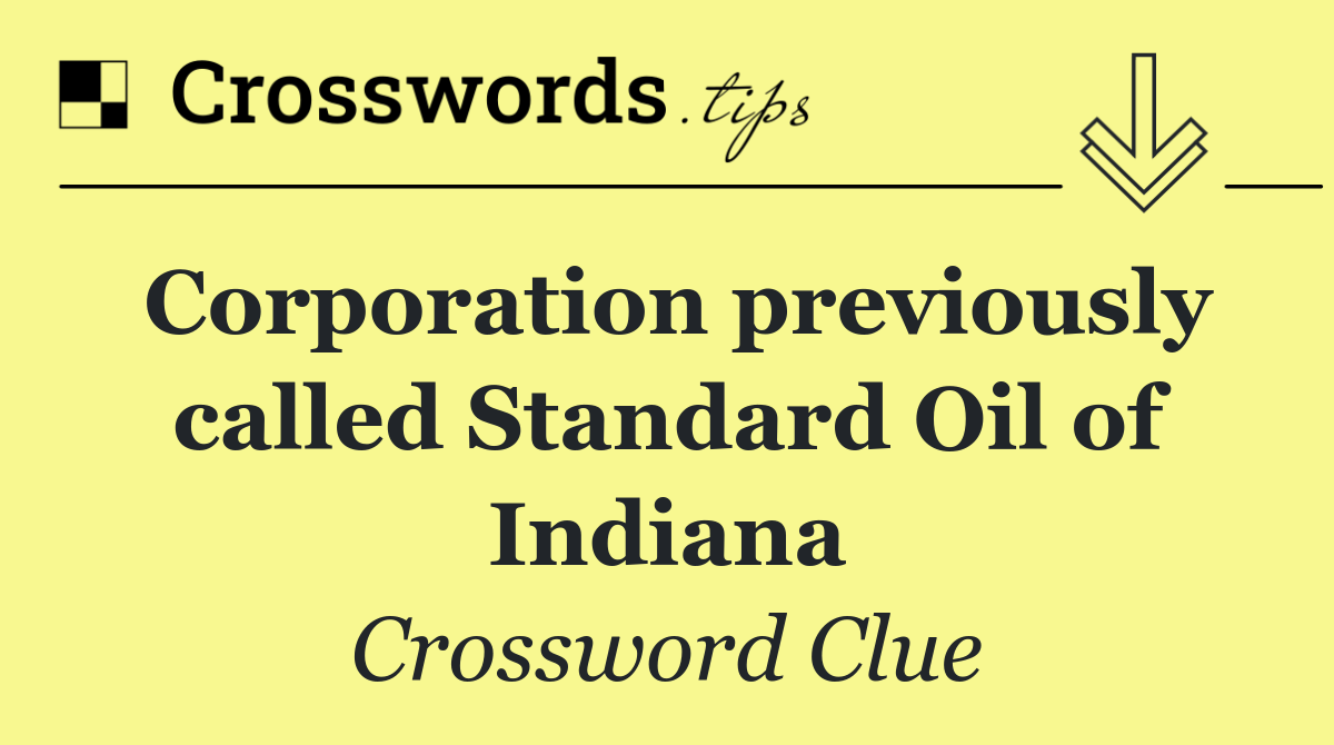 Corporation previously called Standard Oil of Indiana