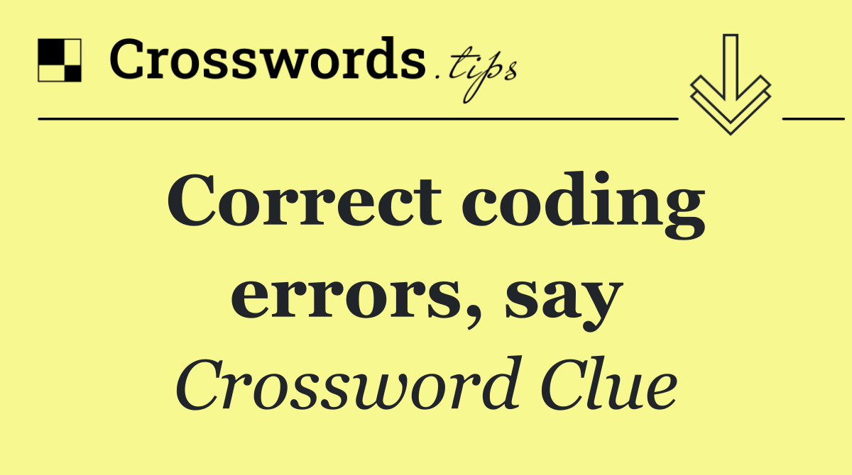 Correct coding errors, say