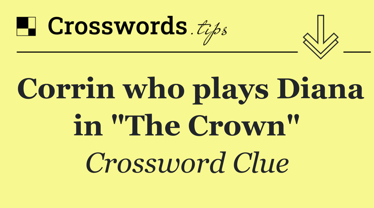 Corrin who plays Diana in "The Crown"