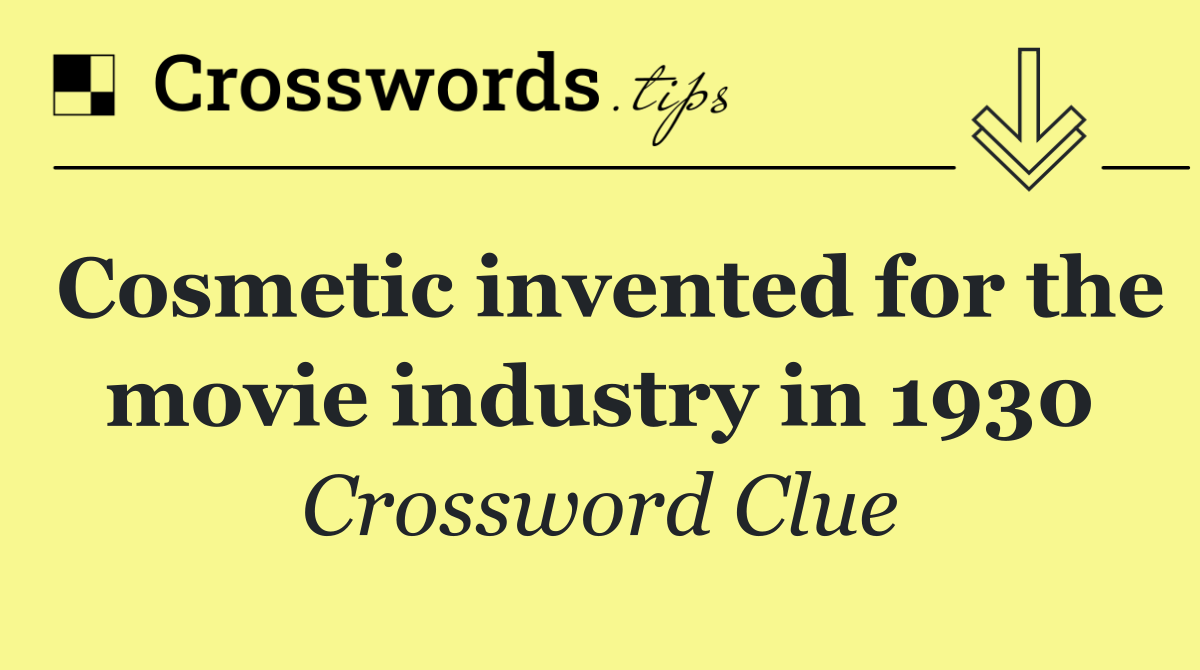 Cosmetic invented for the movie industry in 1930