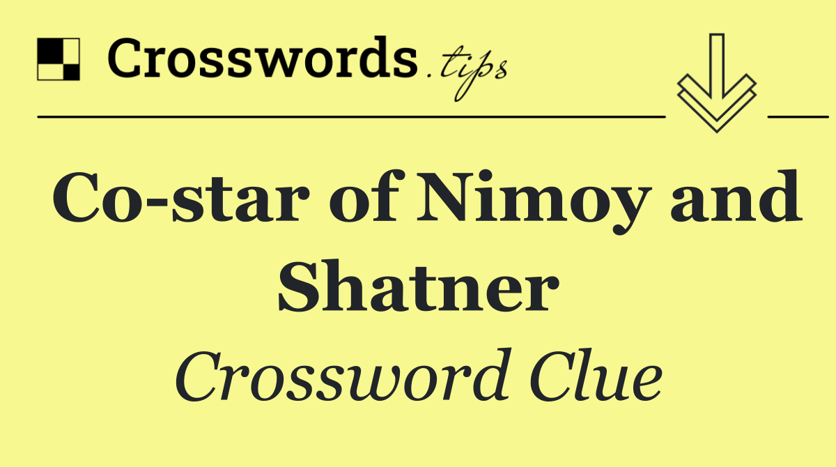 Co star of Nimoy and Shatner