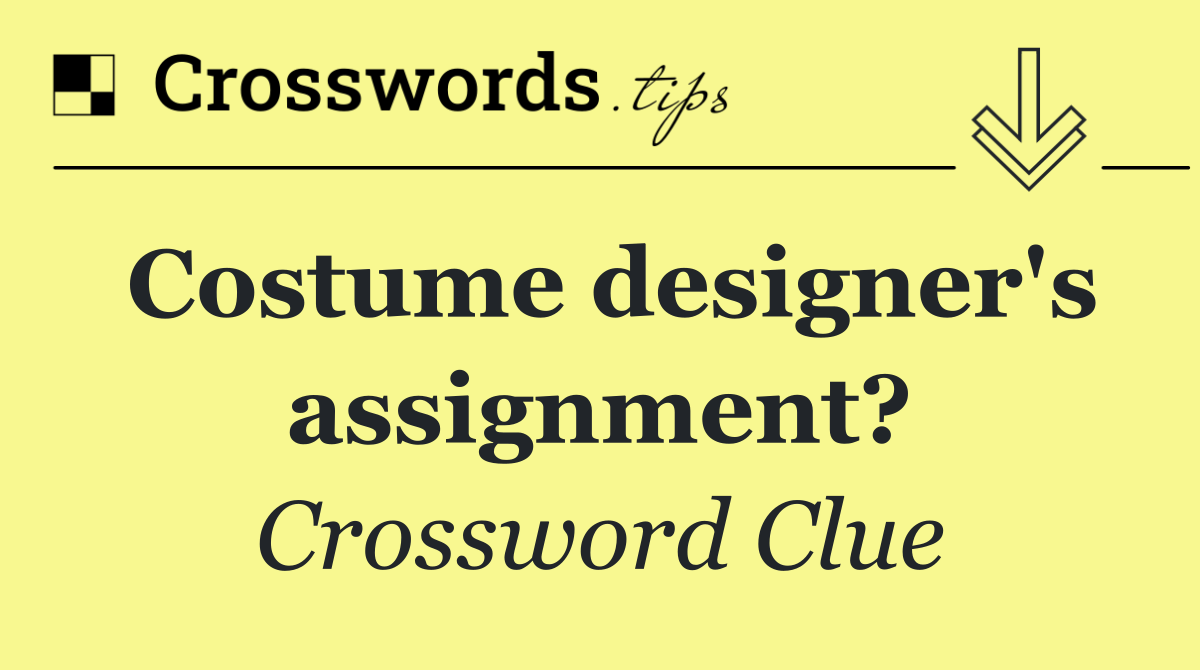 Costume designer's assignment?