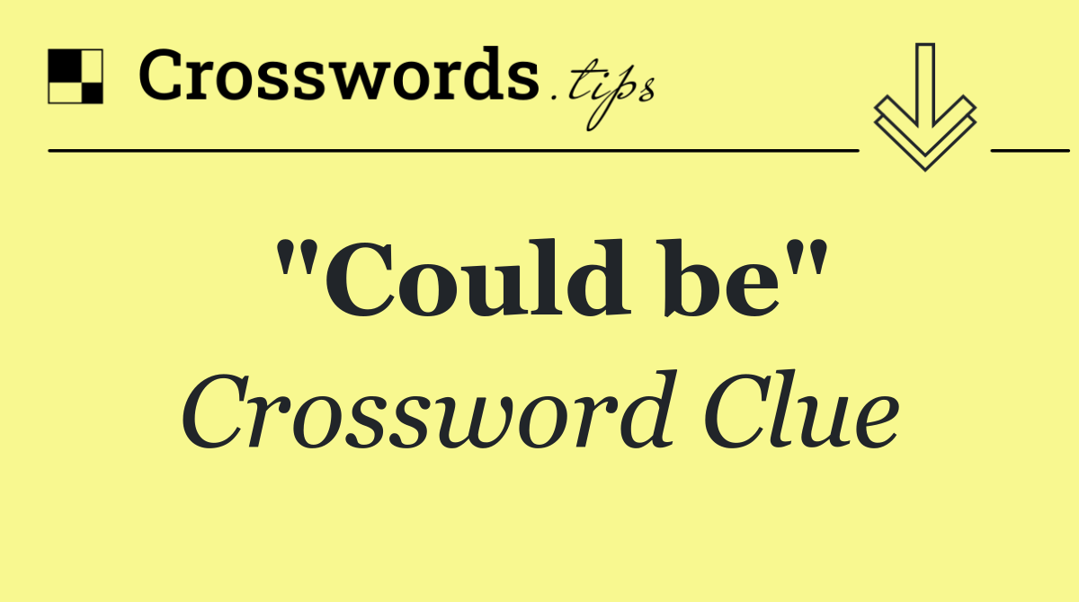 "Could be"
