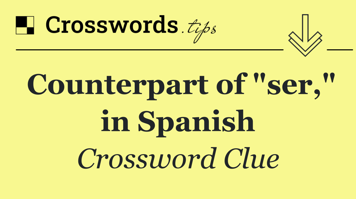 Counterpart of "ser," in Spanish