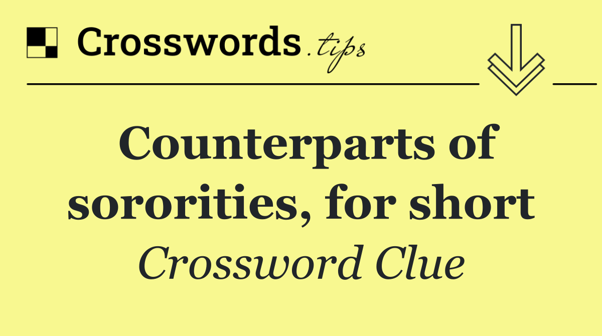 Counterparts of sororities, for short