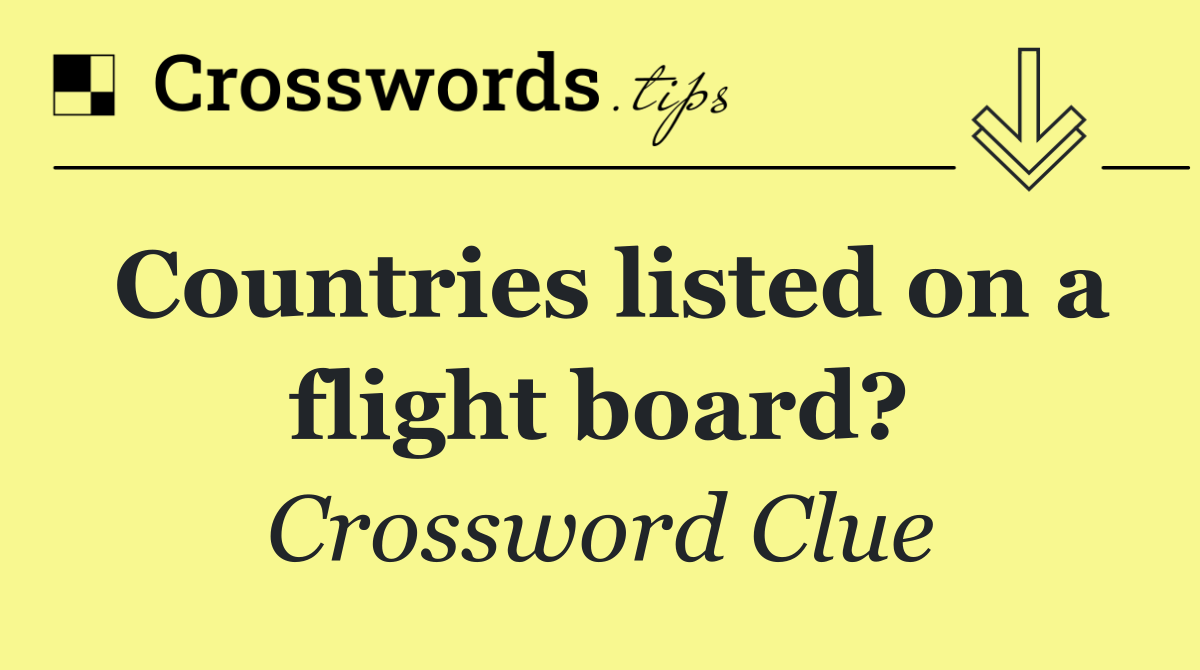 Countries listed on a flight board?