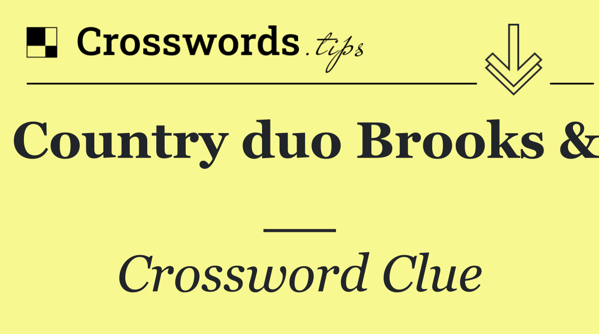 Country duo Brooks & __