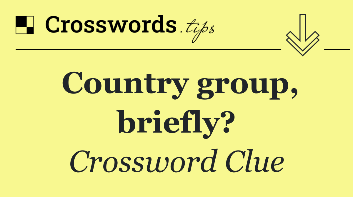 Country group, briefly?