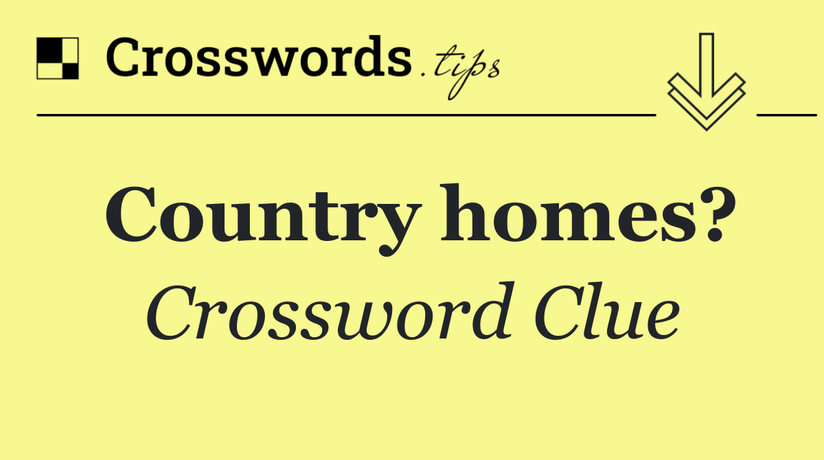 Country homes?
