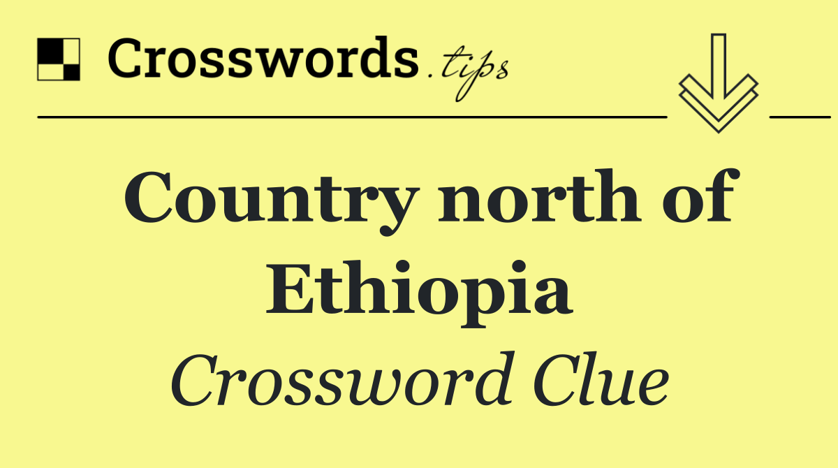 Country north of Ethiopia