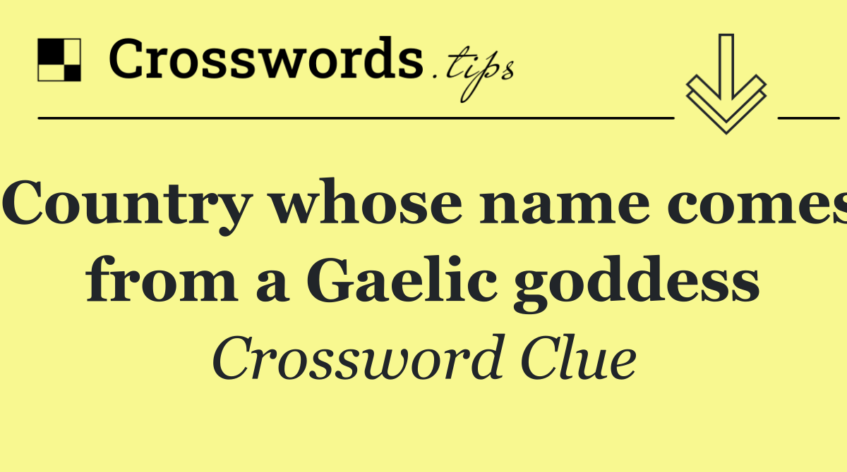 Country whose name comes from a Gaelic goddess