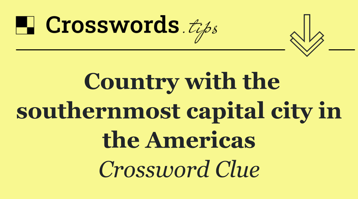 Country with the southernmost capital city in the Americas