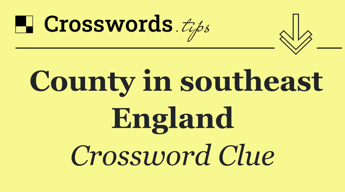 County in southeast England