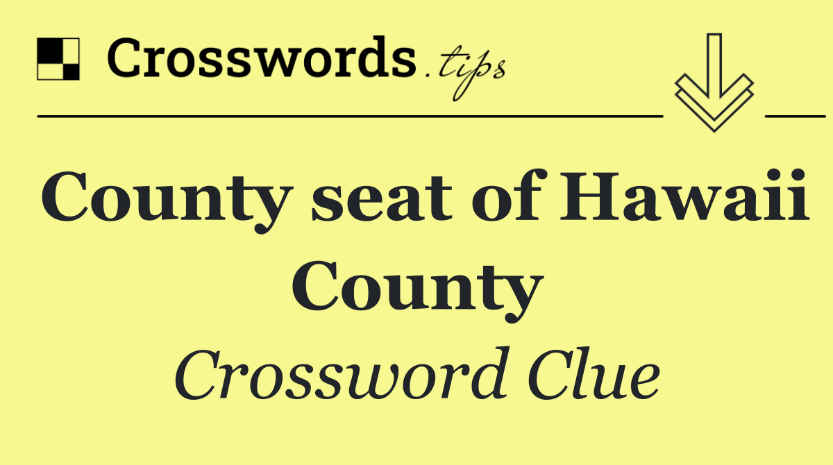 County seat of Hawaii County