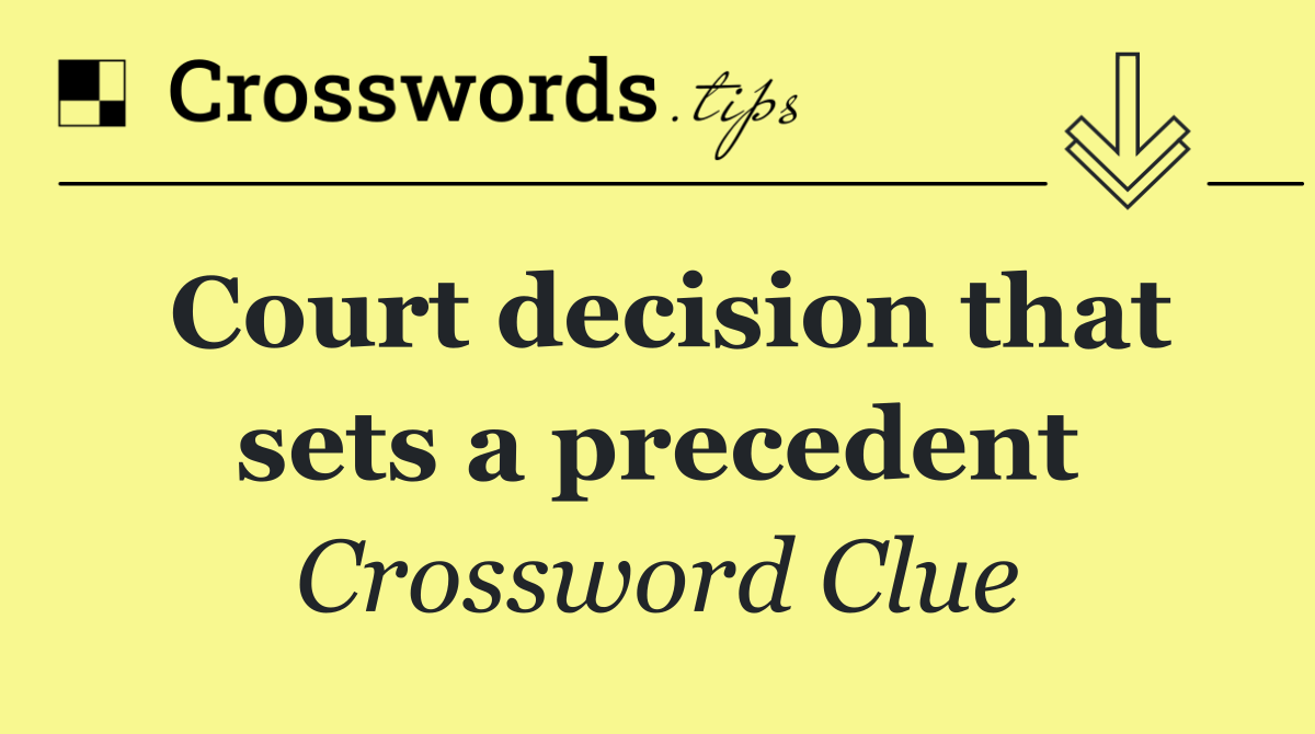 Court decision that sets a precedent