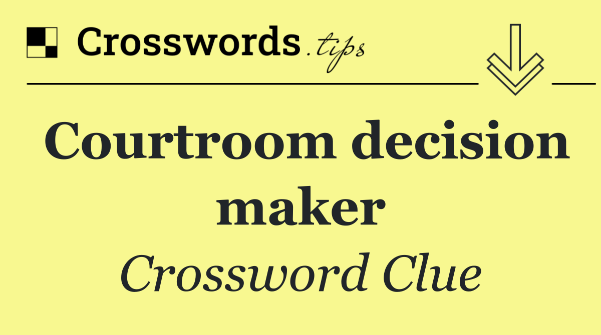 Courtroom decision maker