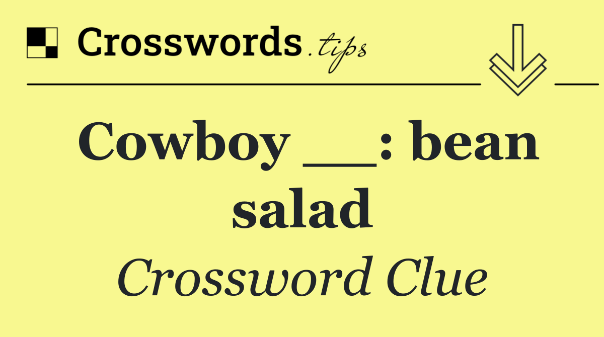 Cowboy __: bean salad