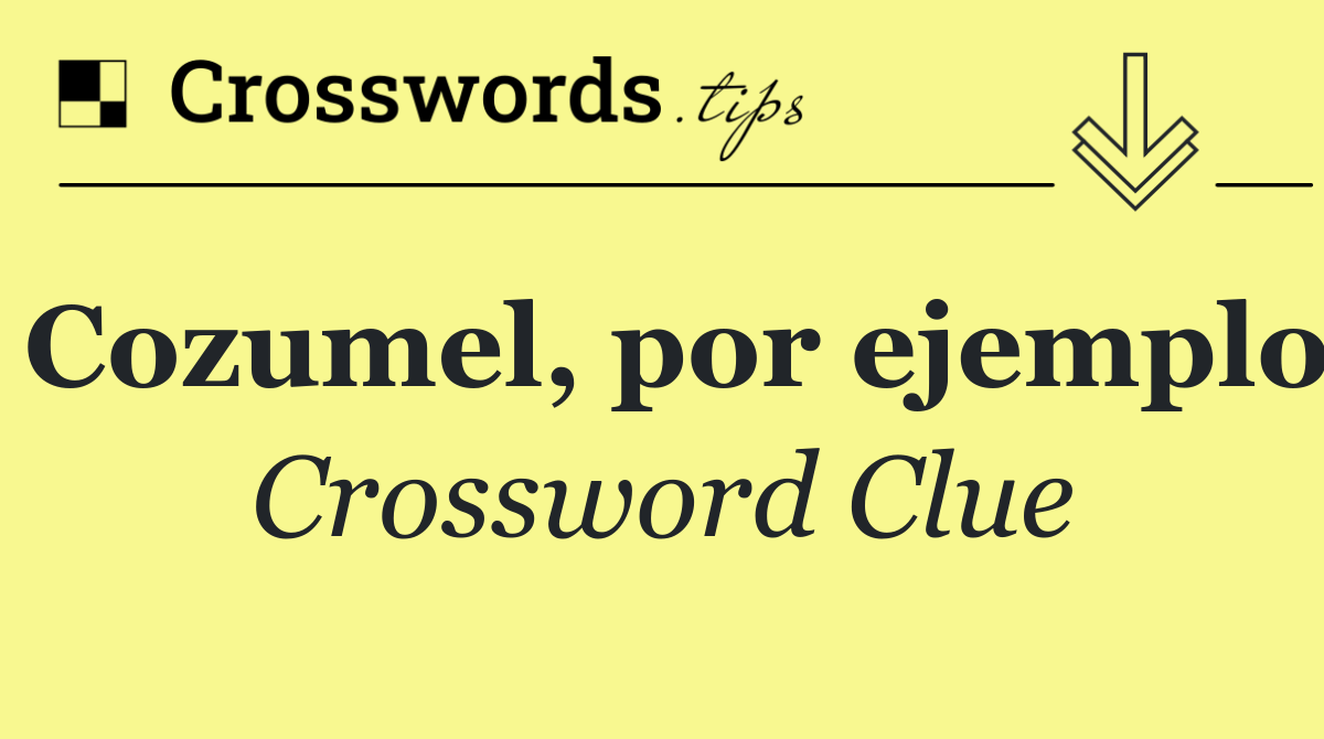 Cozumel, por ejemplo