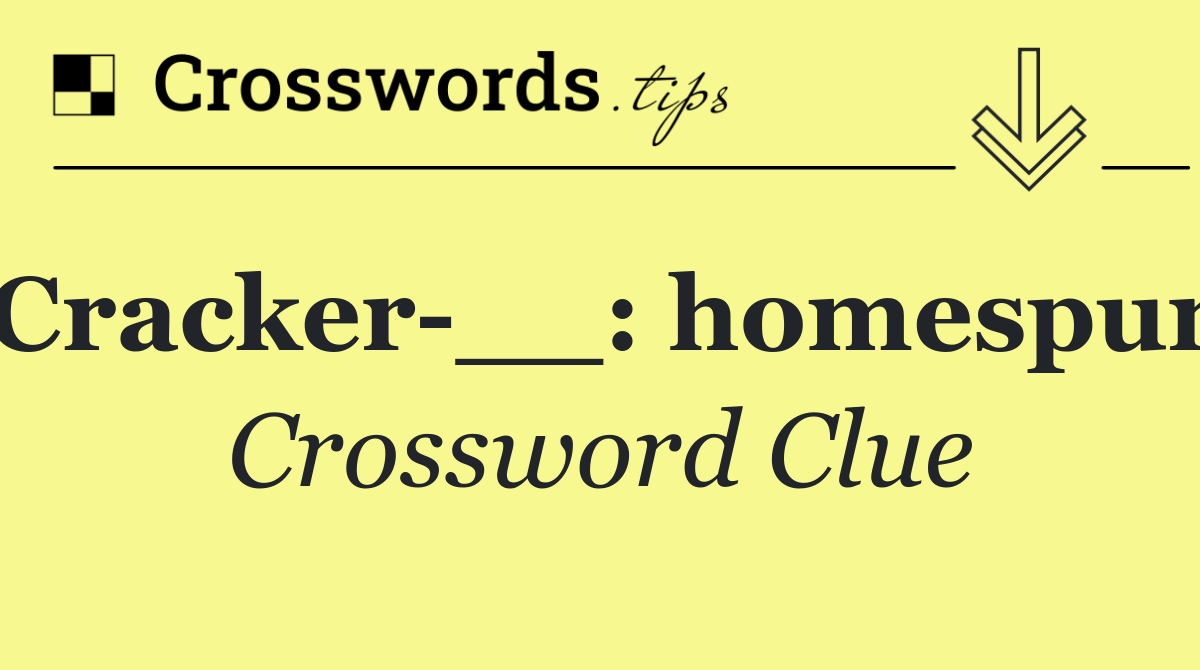 Cracker __: homespun