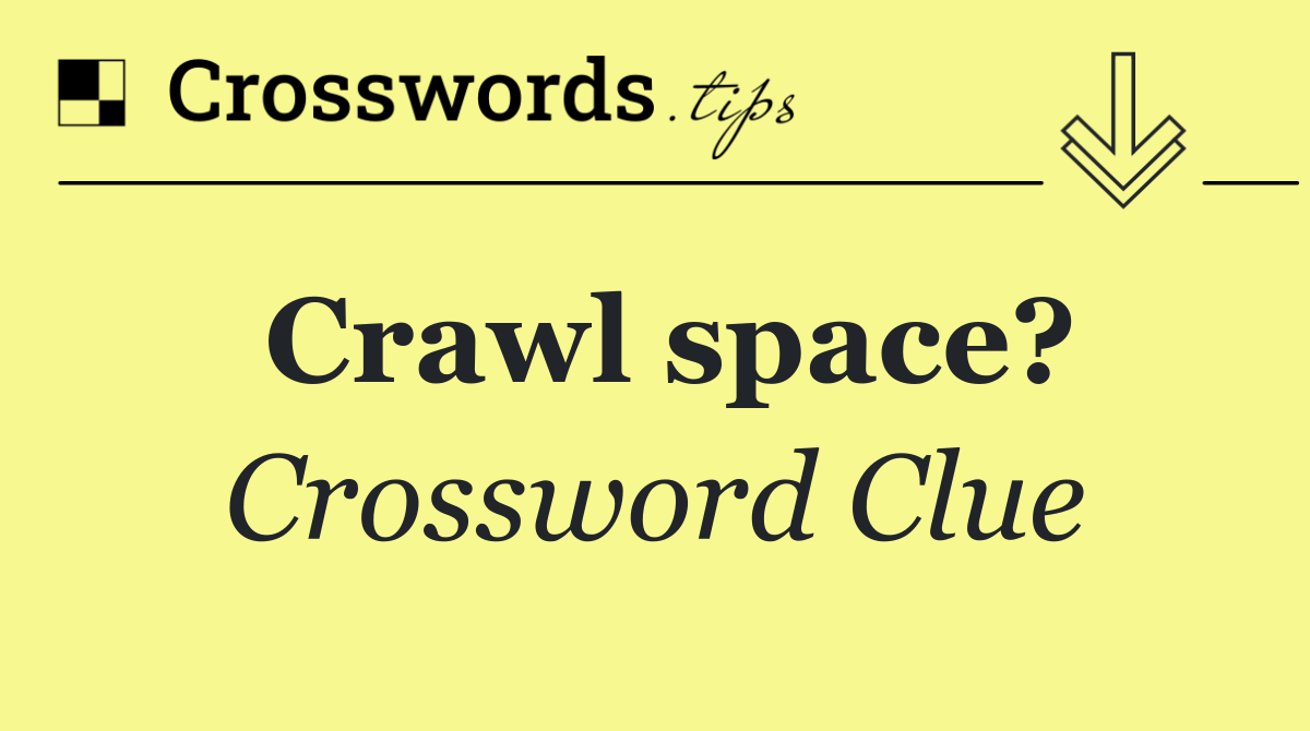 Crawl space?