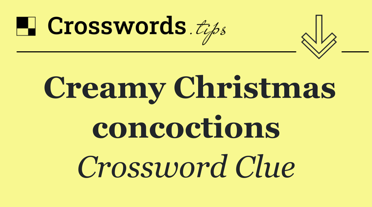 Creamy Christmas concoctions