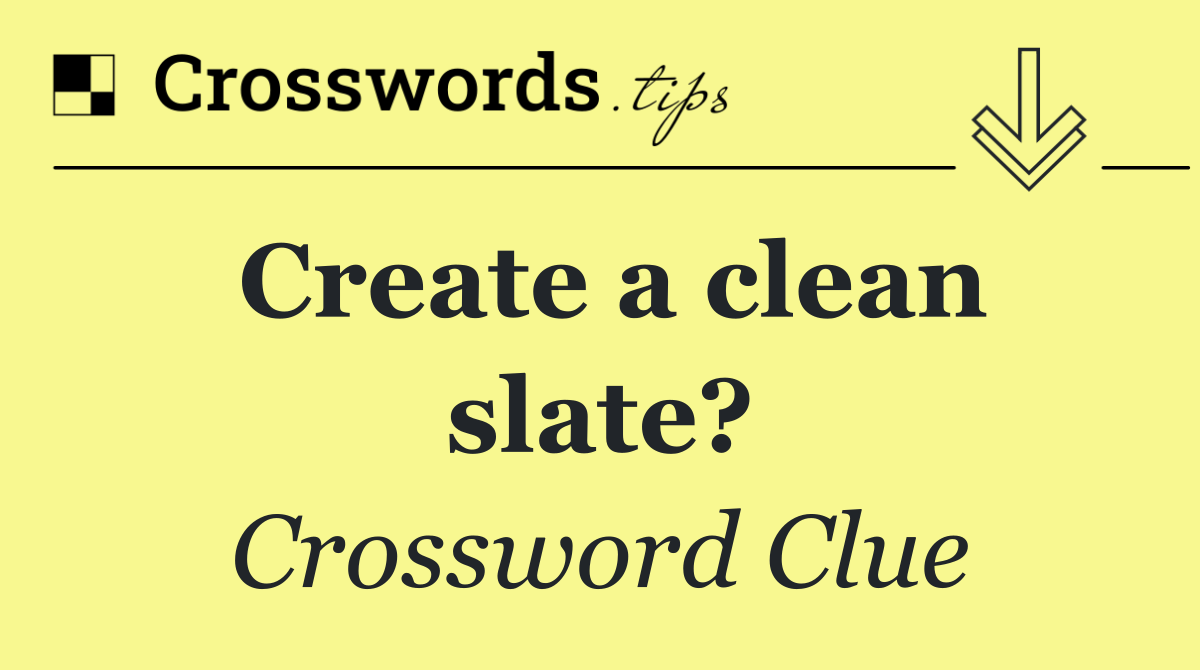 Create a clean slate?