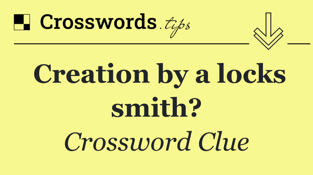 Creation by a locks smith?