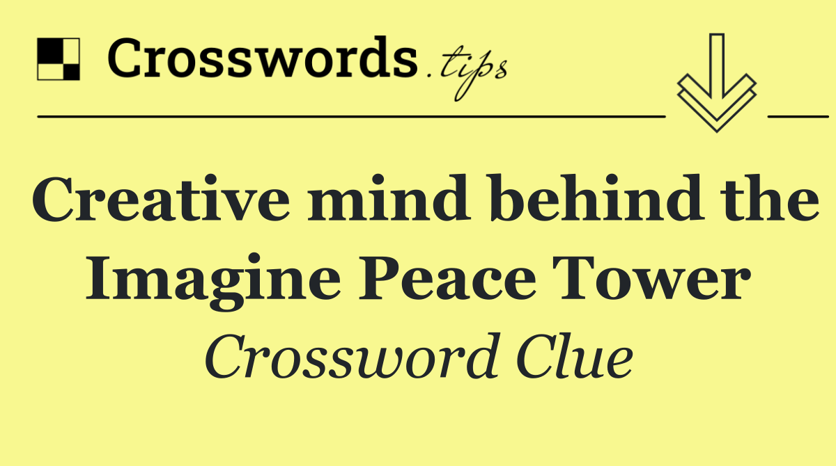 Creative mind behind the Imagine Peace Tower