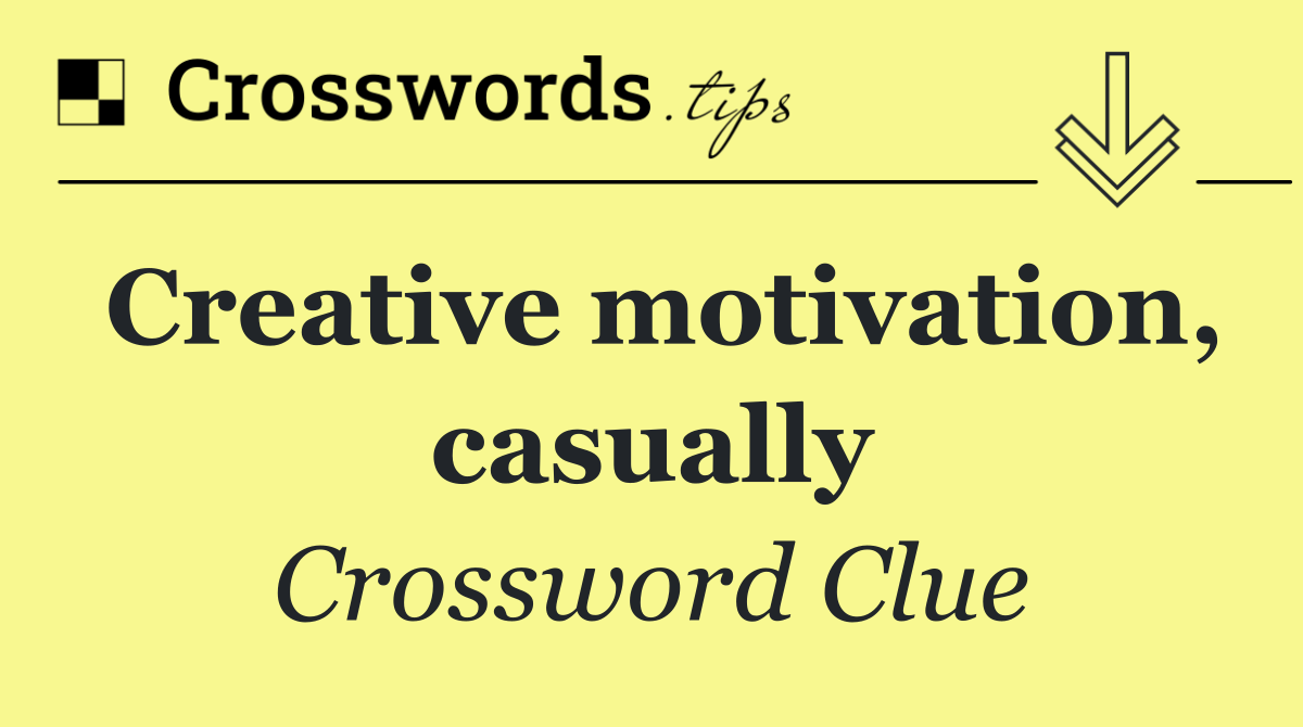 Creative motivation, casually