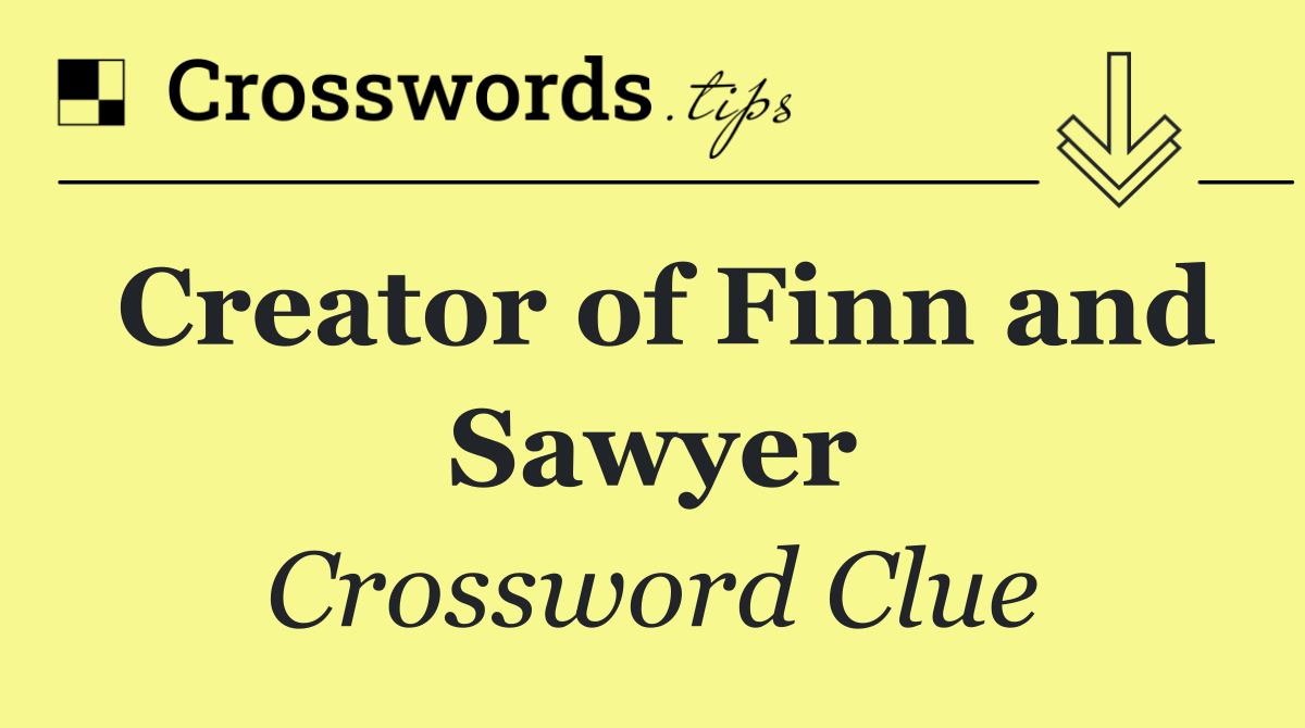 Creator of Finn and Sawyer