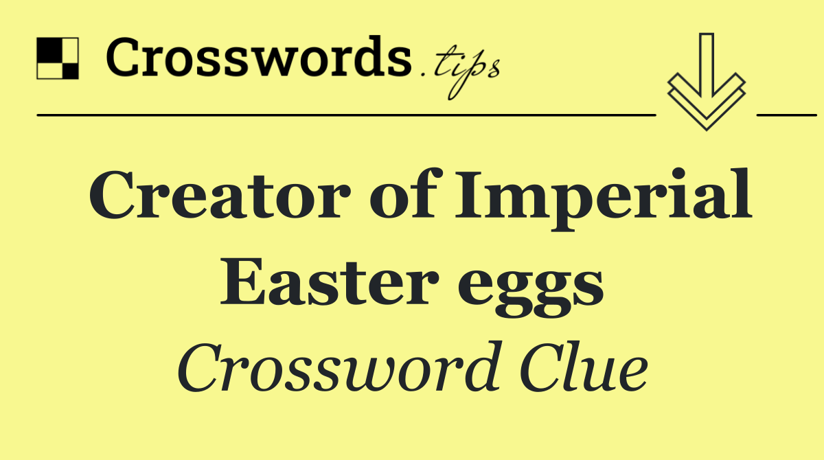 Creator of Imperial Easter eggs