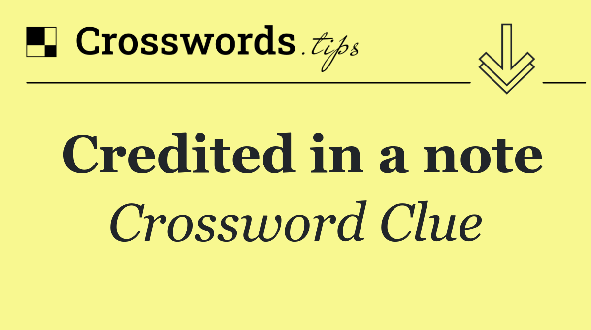 Credited in a note