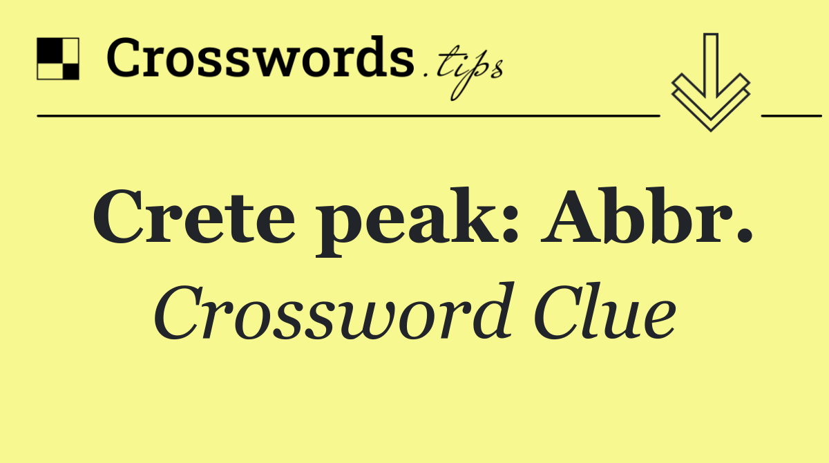 Crete peak: Abbr.