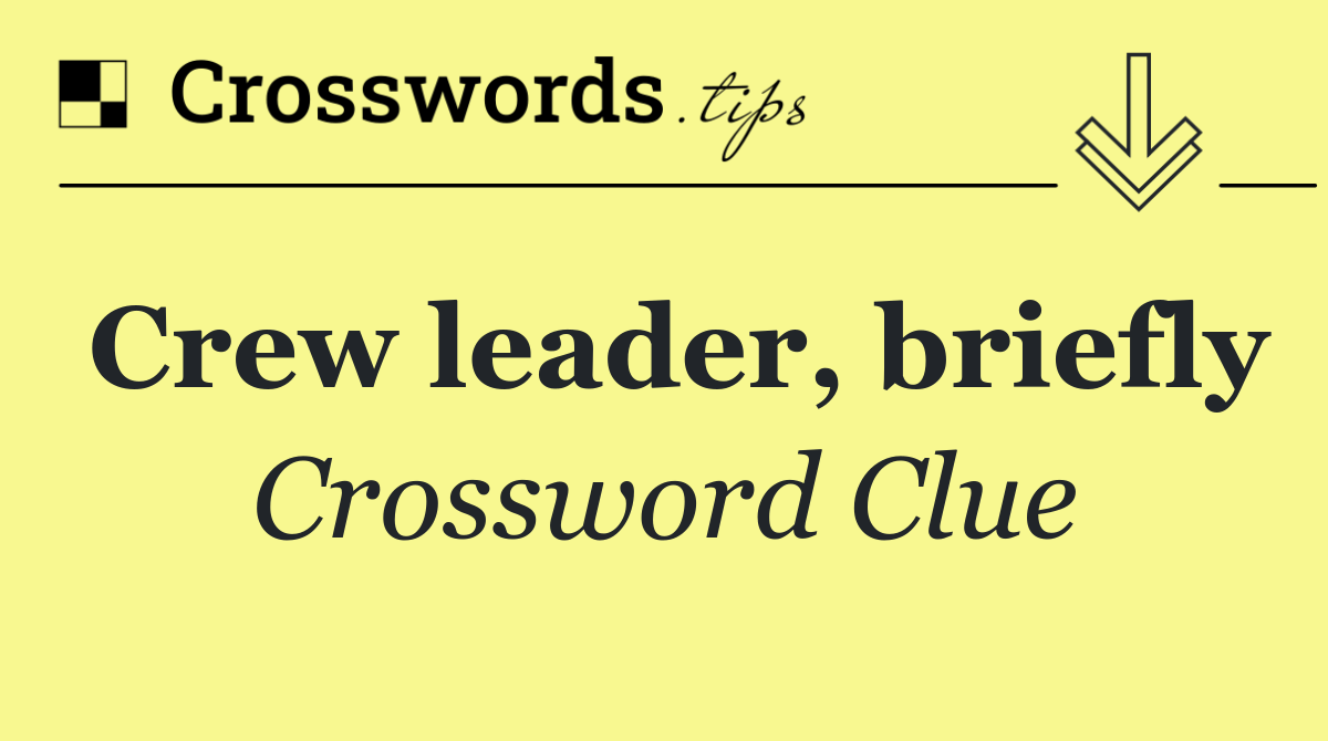 Crew leader, briefly