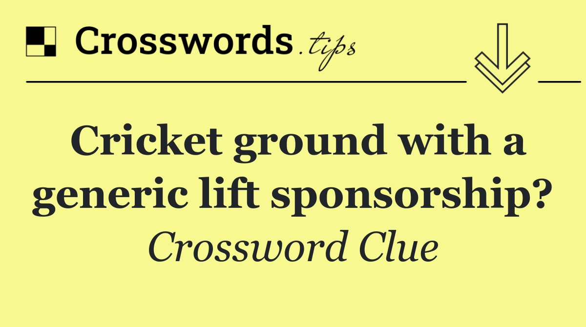 Cricket ground with a generic lift sponsorship?