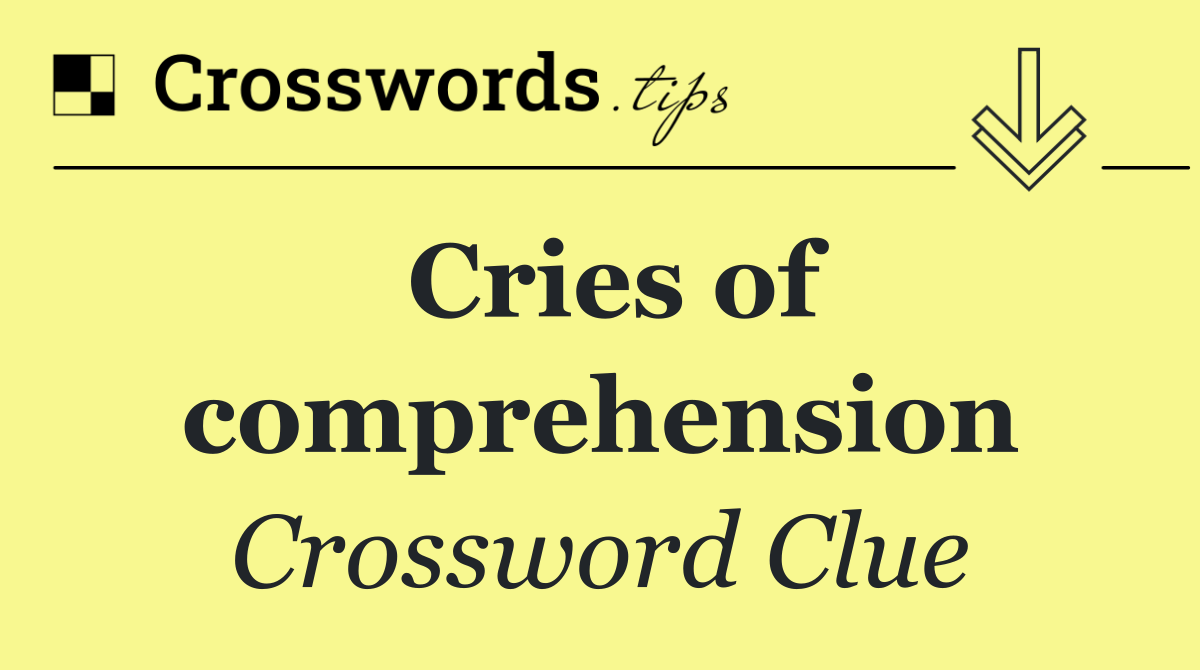 Cries of comprehension