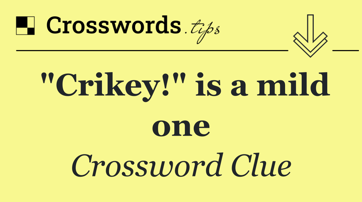 "Crikey!" is a mild one