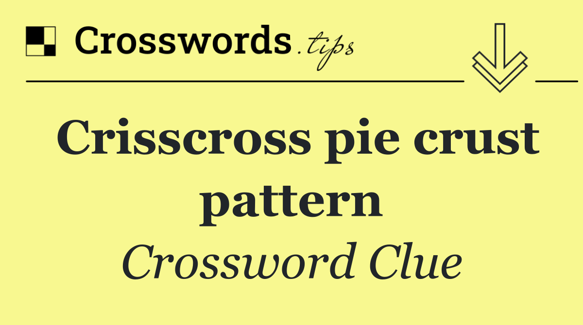 Crisscross pie crust pattern