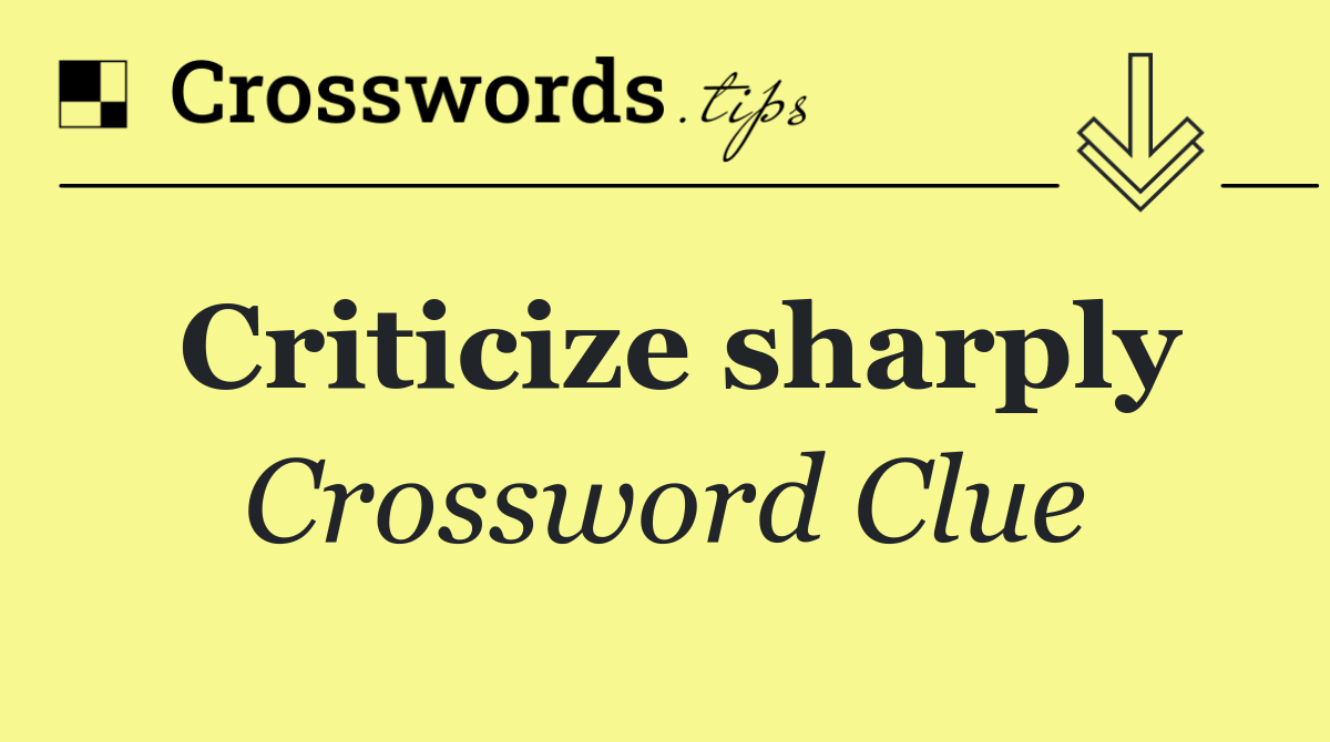 Criticize sharply