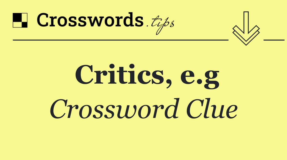 Critics, e.g