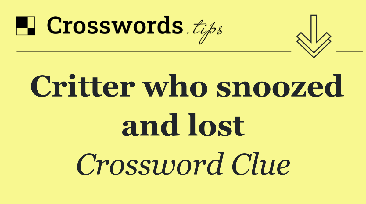 Critter who snoozed and lost