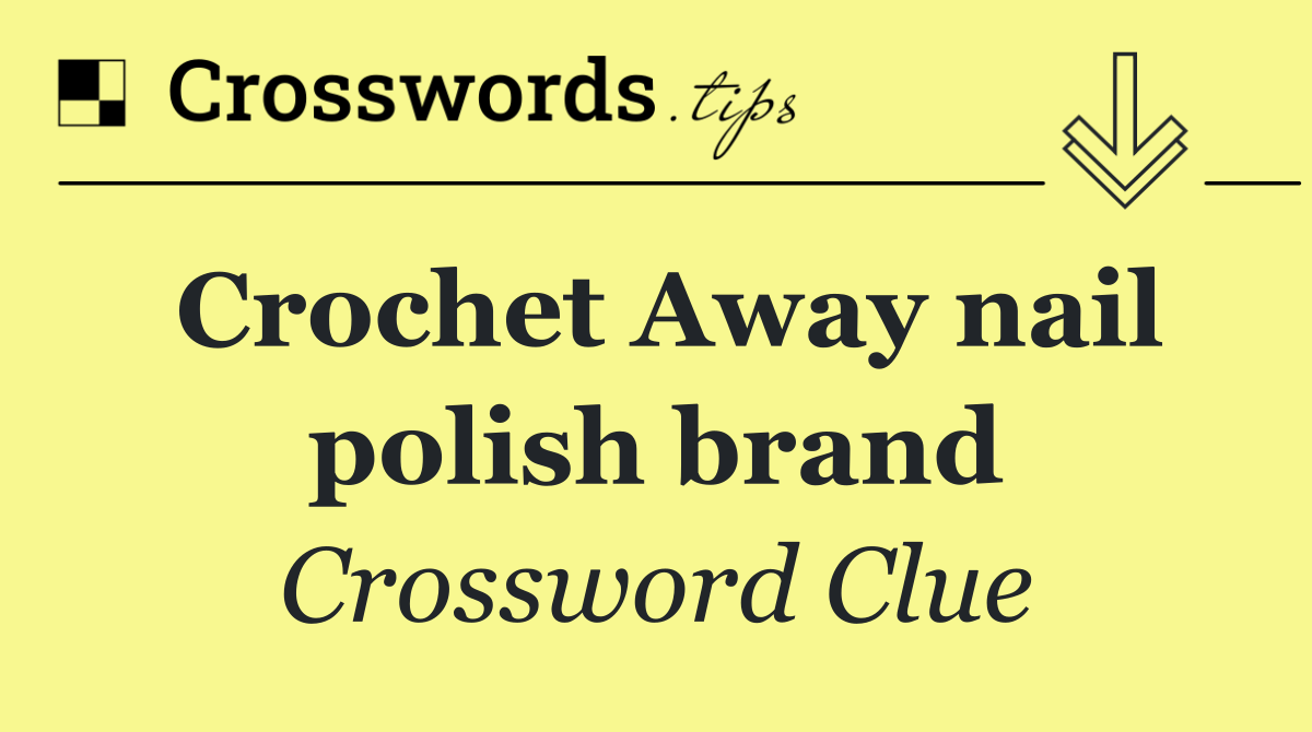 Crochet Away nail polish brand