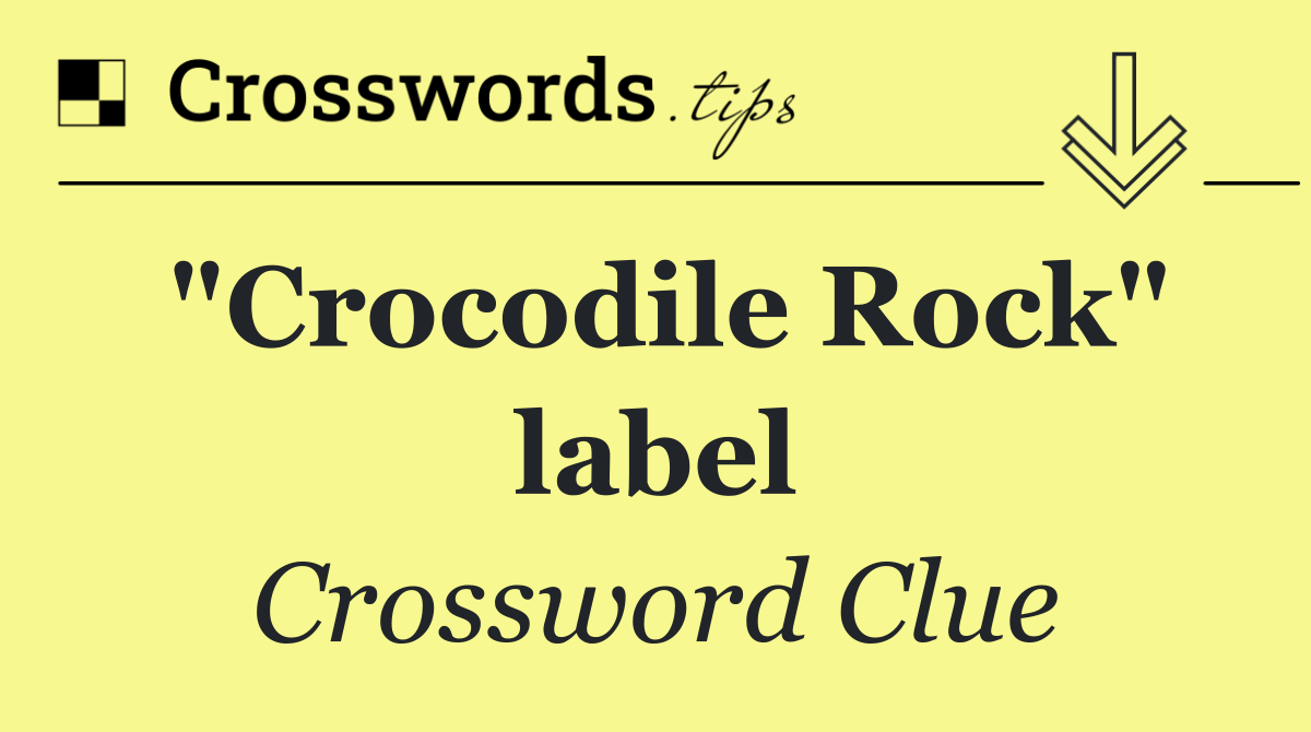 "Crocodile Rock" label