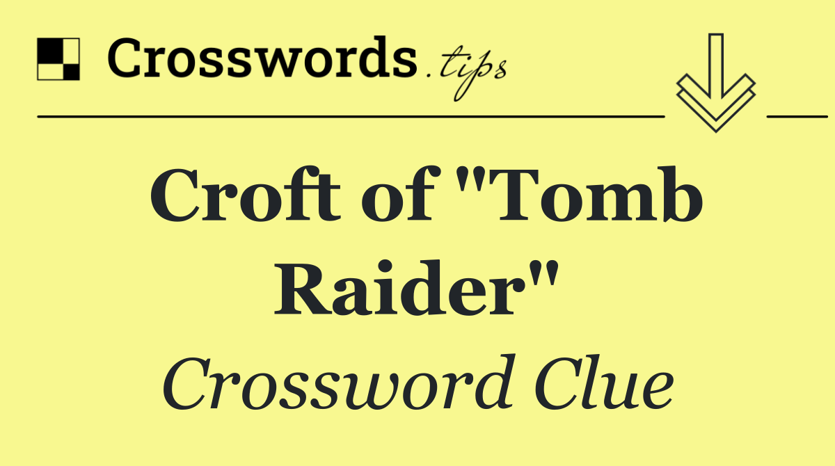 Croft of "Tomb Raider"