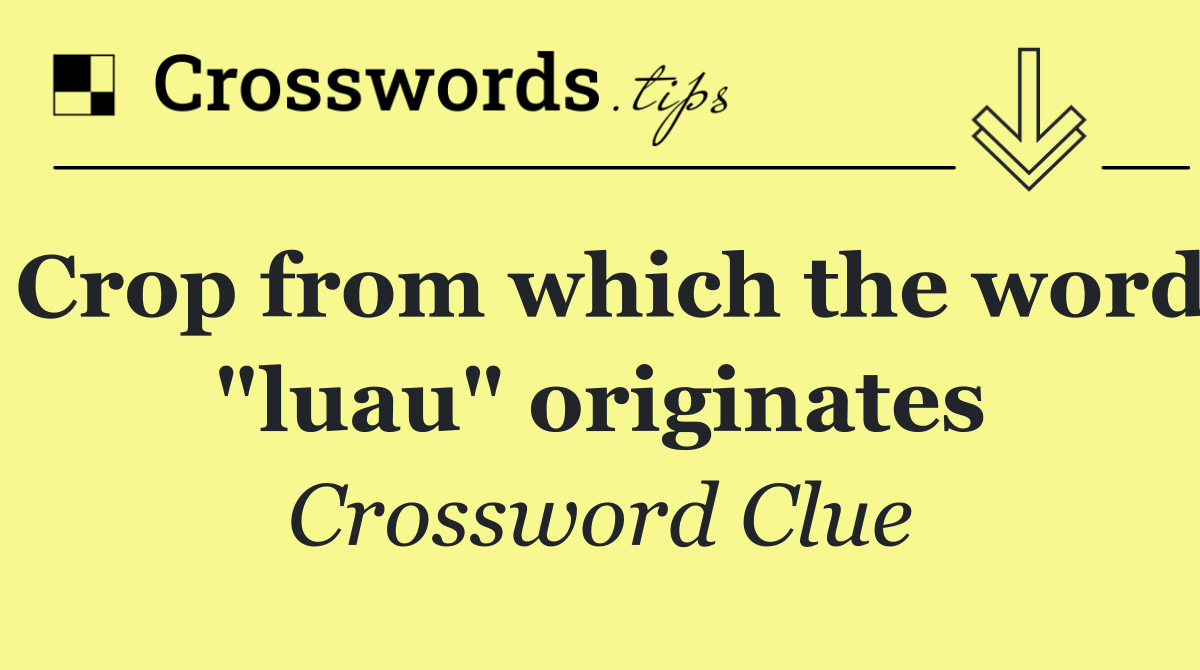 Crop from which the word "luau" originates