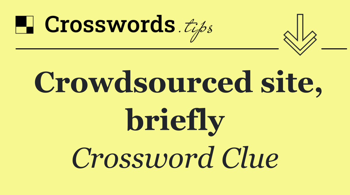 Crowdsourced site, briefly