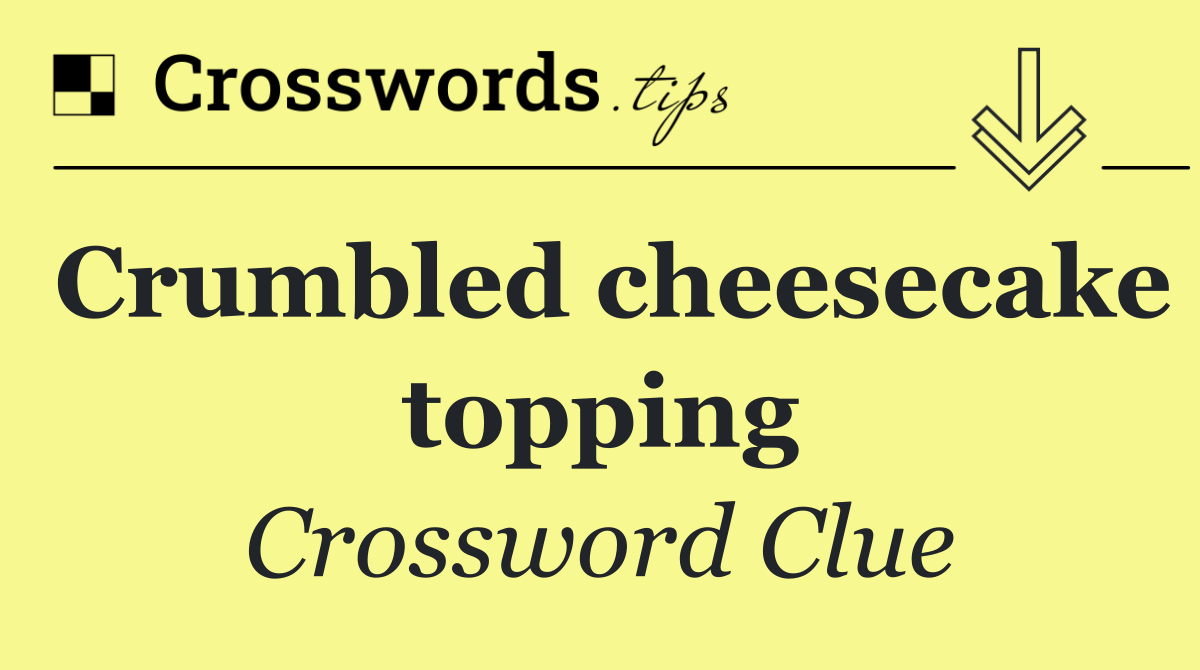 Crumbled cheesecake topping