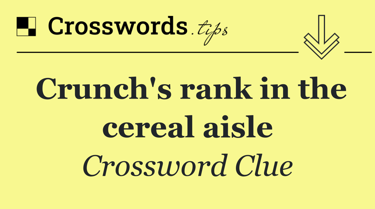 Crunch's rank in the cereal aisle